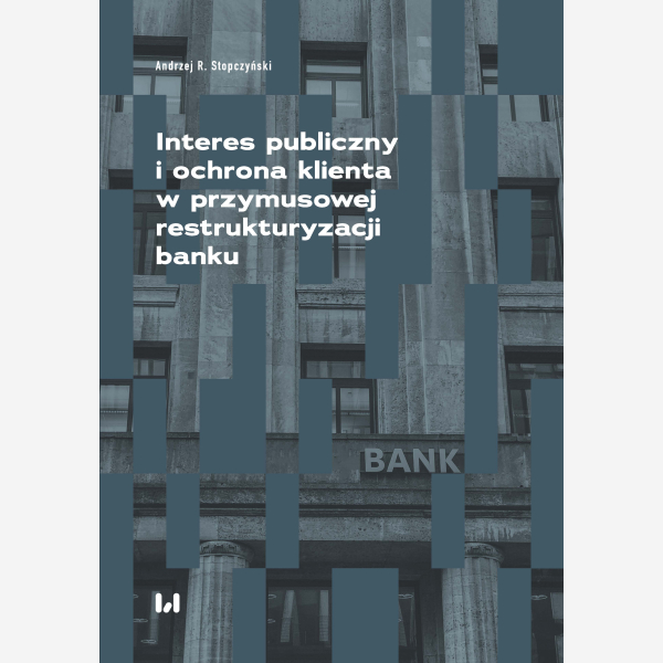 Interes publiczny i ochrona klienta w przymusowej restrukturyzacji banku