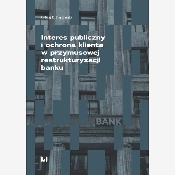 Interes publiczny i ochrona klienta w przymusowej restrukturyzacji banku